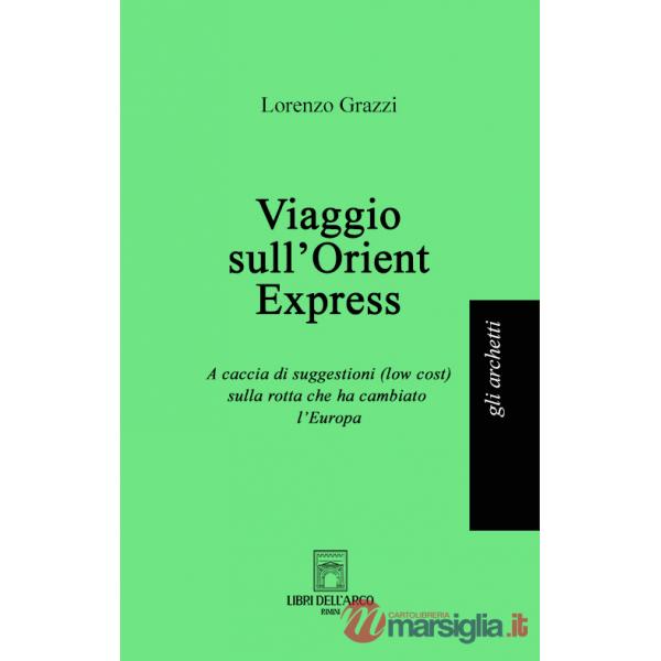 Viaggio sull'Orient Express. A caccia di suggestioni (low cost) sulla rotta che ha cambiato l'Europa