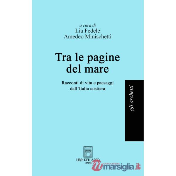 Tra le pagine del mare. Racconti di vita e paesaggi dall'Italia costiera
