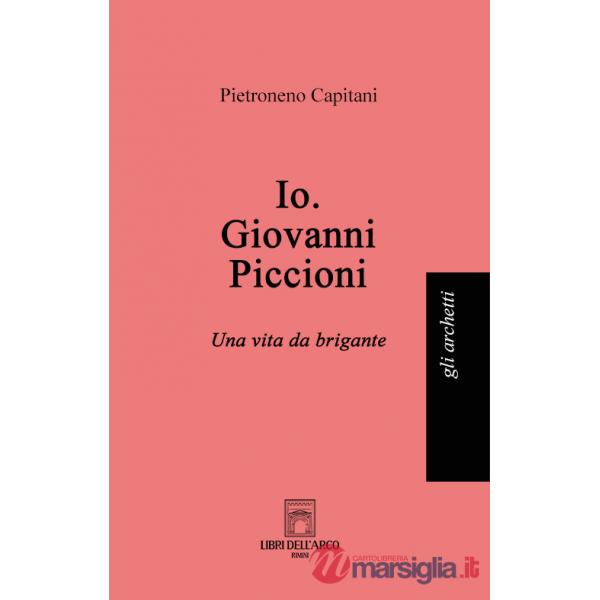 Io. Giovanni Piccioni. Una vita da brigante