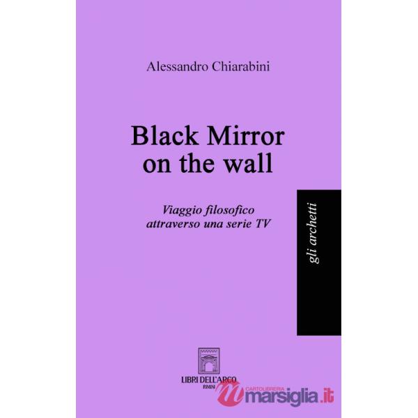 Black mirror on the wall. Viaggio filosofico attraverso una serie TV