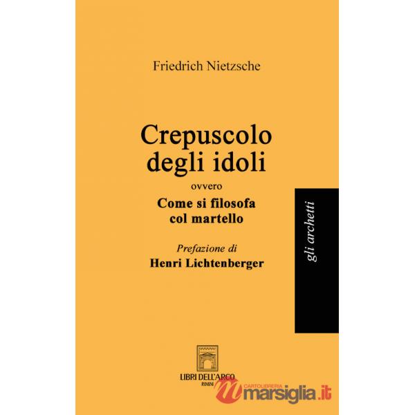 Crepuscolo degli idoli ovvero come si filosofa col martello