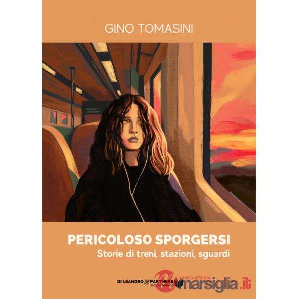 Pericoloso sporgersi. Storie di treni, stazioni, sguardi