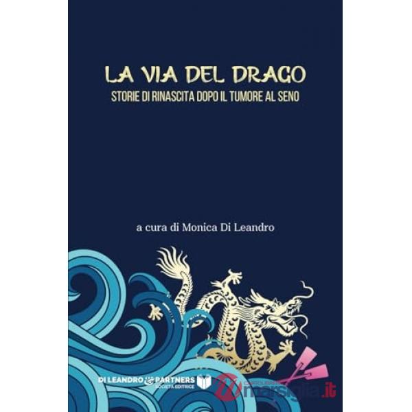Via del drago. Storie di rinascita dopo il tumore al seno (La)