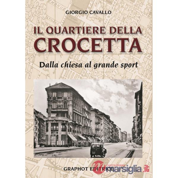 Quartiere della Crocetta. Dalla chiesa al grande sport (Il)