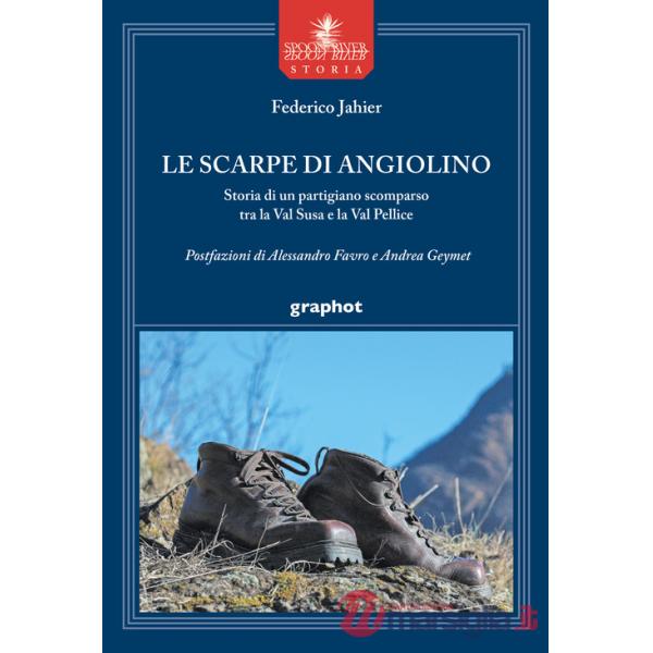 Scarpe di Angiolino. Storia di un partigiano tra la Val Susa e la Val Pellice (Le)