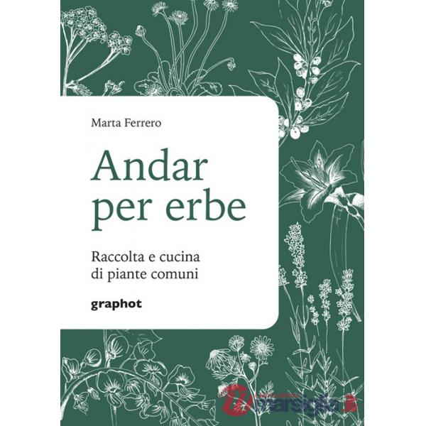 Andar per erbe. Raccolta e cucina di piante comuni. Nuova ediz.