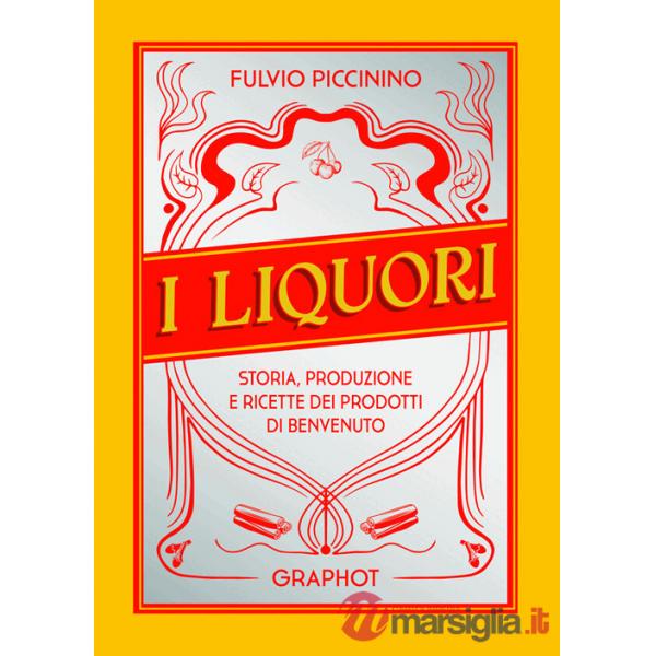Liquori. Storia, produzione e ricette dei prodotti di benvenuto (I)