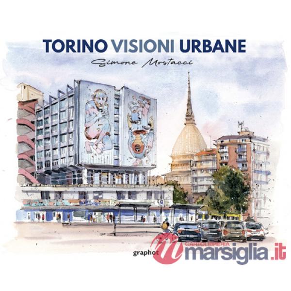 Torino visioni urbane. Ediz. illustrata
