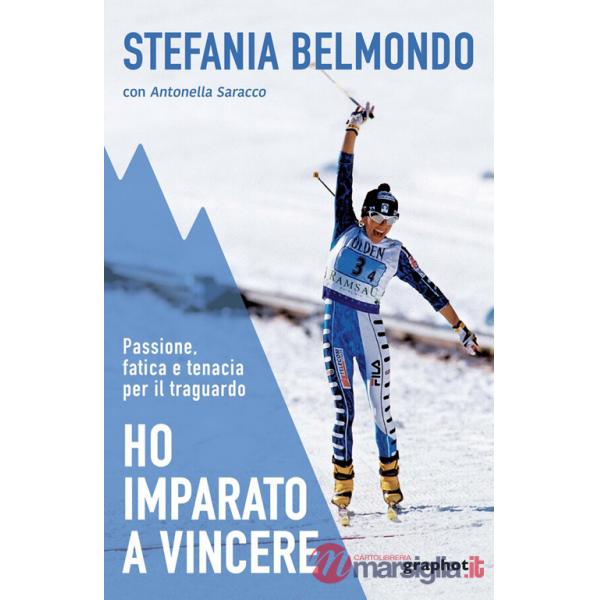 Ho imparato a vincere. Passione, fatica e tenacia per il traguardo. Nuova ediz.