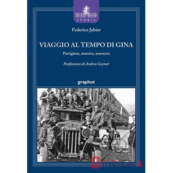 Viaggio al tempo di Gina. Partigiana, maestra, assessora
