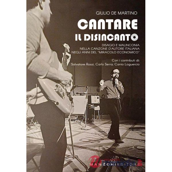 Cantare il disincanto. Disagio e malinconia nella canzone d'autore italiana negli anni del «miracolo economico»