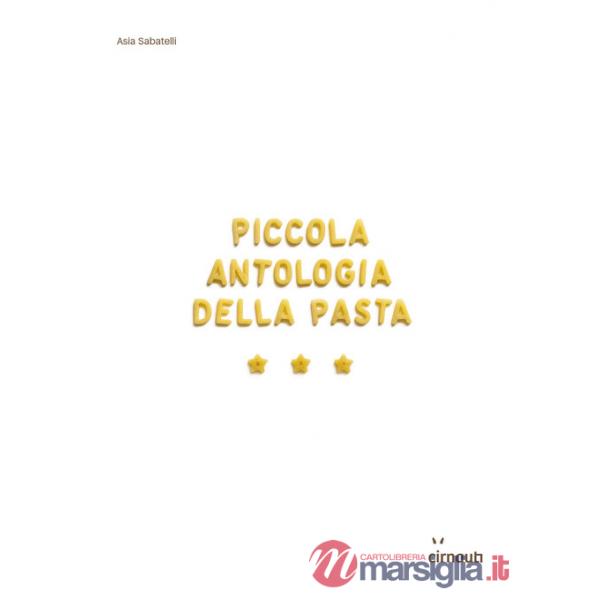 Piccola antologia della pasta. Ediz. illustrata