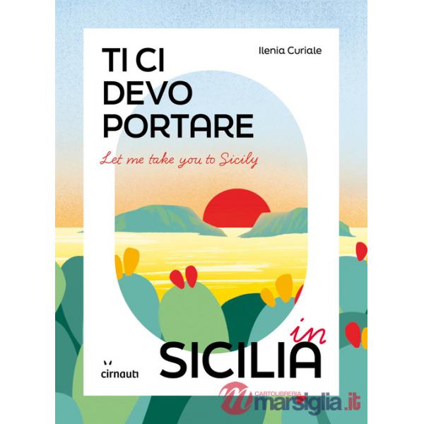 Let me take you to Sicily. Ti ci devo portare in Sicilia
