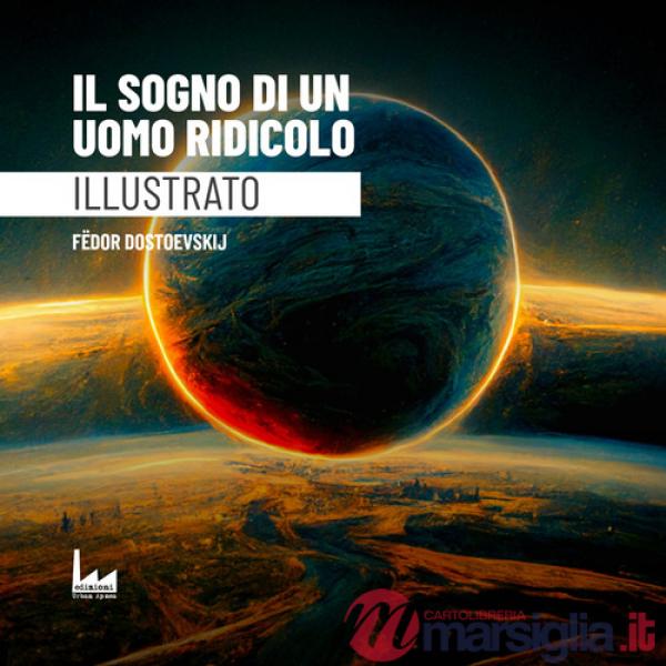 Sogno di un uomo ridicolo. Ediz. illustrata (Il)
