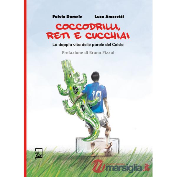 Coccodrilli, reti e cucchiai. La doppia vita delle parole del calcio