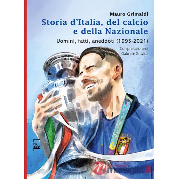 Storia d'Italia, del calcio e della Nazionale. Uomini, fatti, aneddoti (1995-2021)