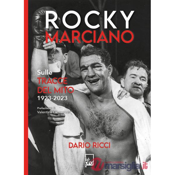 Rocky Marciano. Sulle tracce del mito 1923- 2023