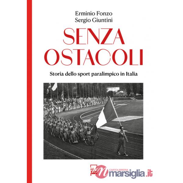 Senza ostacoli. Storie dello sport paralimpico in Italia