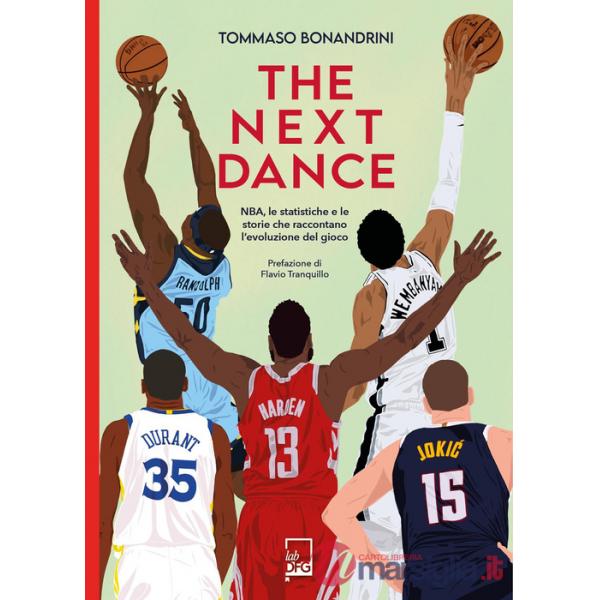 Next dance. NBA, le statistiche e le storie che raccontano l'evoluzione del gioco (The)