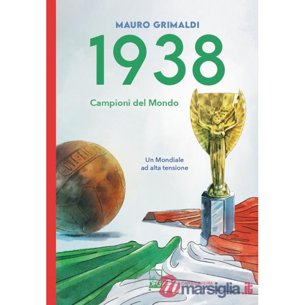 1938. Campioni del mondo. Un mondiale ad alta tensione