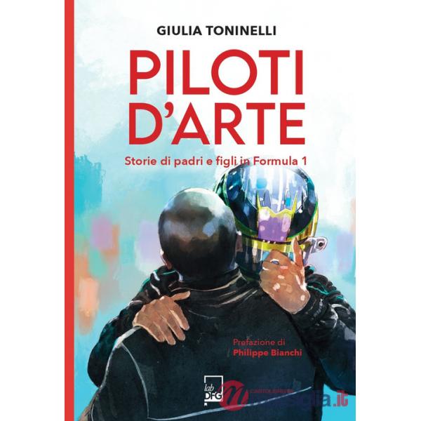 Piloti d'arte. Storie di padri e figli in Formula 1