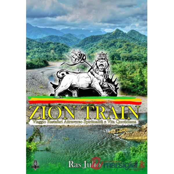 Zion train. Viaggio Rastafari attraverso spiritualità e vita quotidiana
