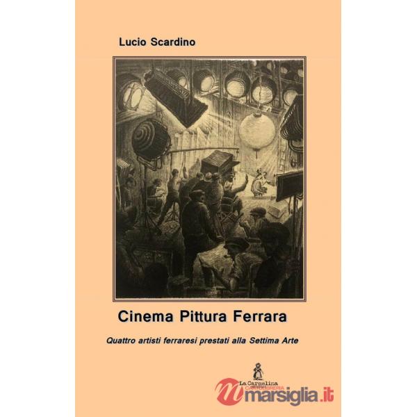 Cinema pittura Ferrara. Quattro artisti ferraresi prestati alla Settima Arte