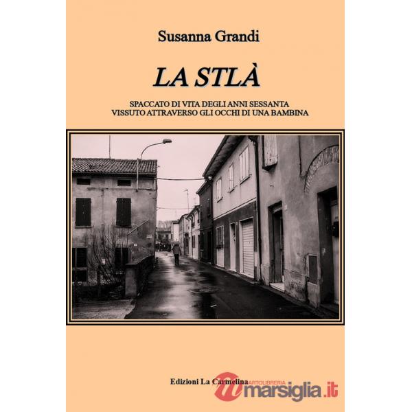 Stlà. Spaccato di vita degli anni sessanta vissuto attraverso gli occhi di una bambina (La)
