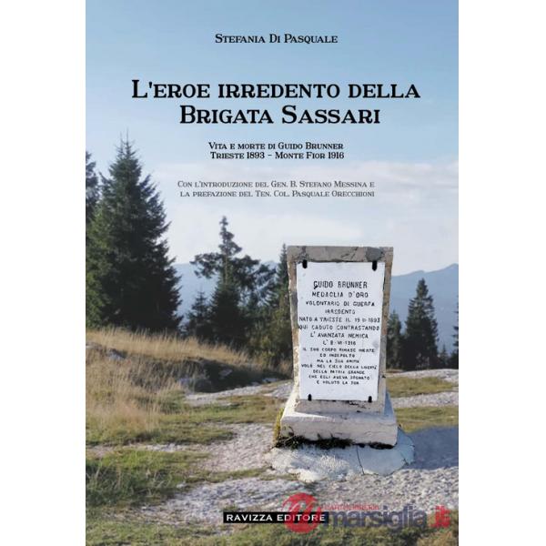 L'eroe irredento della Brigata Sassari. Vita e morte di Guido Brunner, Trieste 1893-Monte Fior 1916
