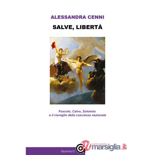 Salve, libertà. Foscolo, Calvo, Solomòs e il risveglio della coscienza nazionale