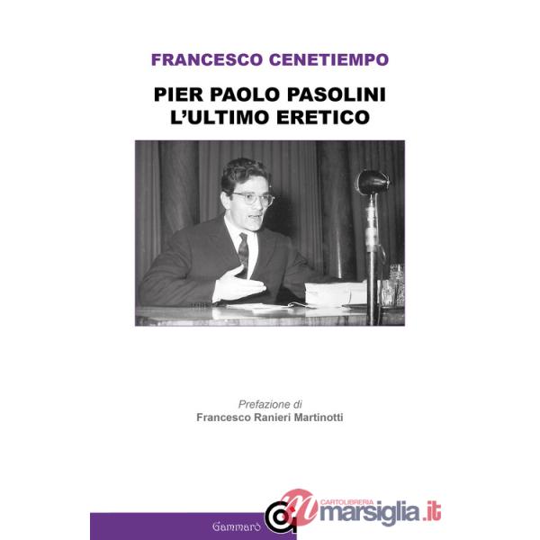 Pier Paolo Pasolini. L'ultimo eretico
