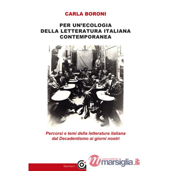 Per un'ecologia della letteratura italiana contemporanea. Percorsi e temi della letteratura italiana dal Decadentismo ai giorni 