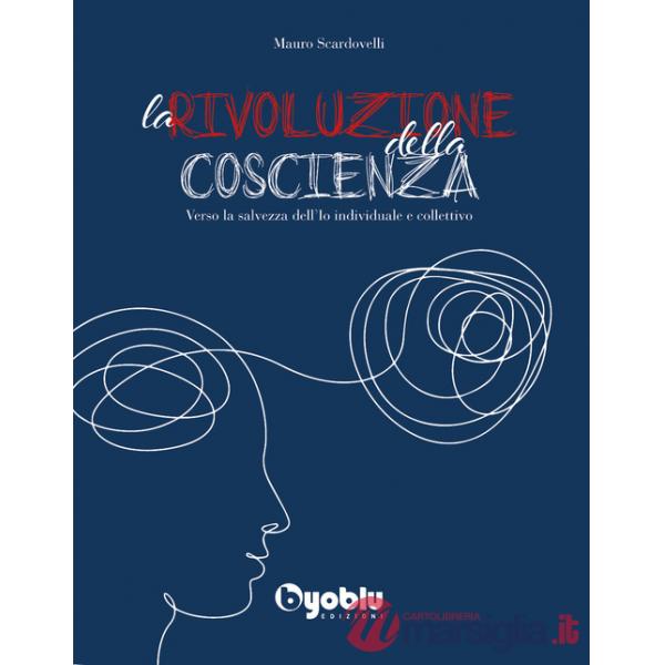 Rivoluzione della coscienza. Verso la salvezza dell'io individuale e collettivo (La)