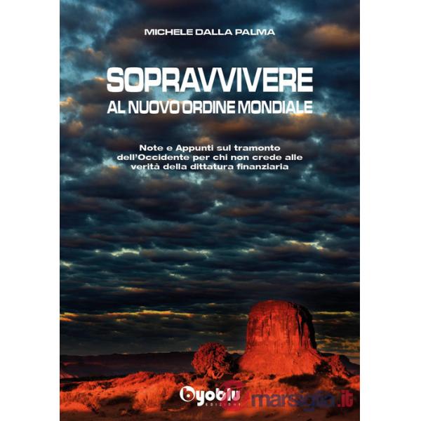 Sopravvivere al nuovo ordine mondiale. Note e appunti sul tramonto dell'Occidente per chi non crede alle vevrità della dittatura
