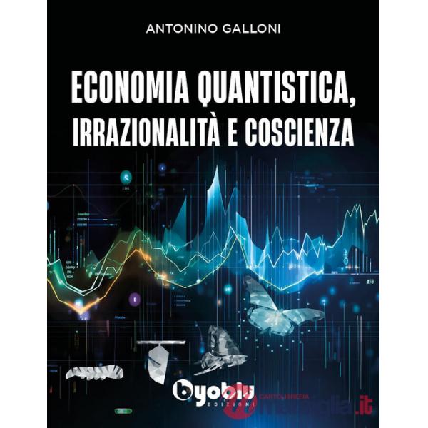 Economia quantistica, irrazionalità e coscienza
