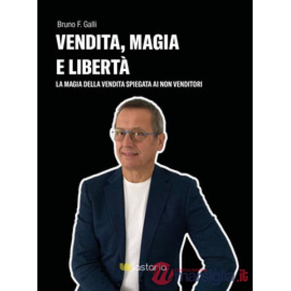 Vendita, magia e libertà. La magia della vendita spiegata ai non-venditori