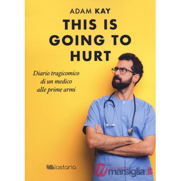 This is going to hurt. Diario tragicomico di un medico alle prime armi