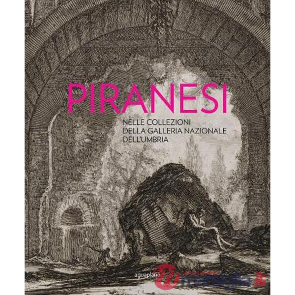 Piranesi nelle collezioni della Galleria Nazionale dell'Umbria. Con disco «The Ghost of Piranesi»