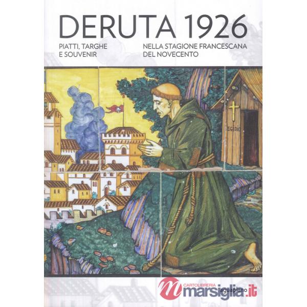 Deruta 1926. Piatti, targhe e souvenir nella stagione francescana del Novecento