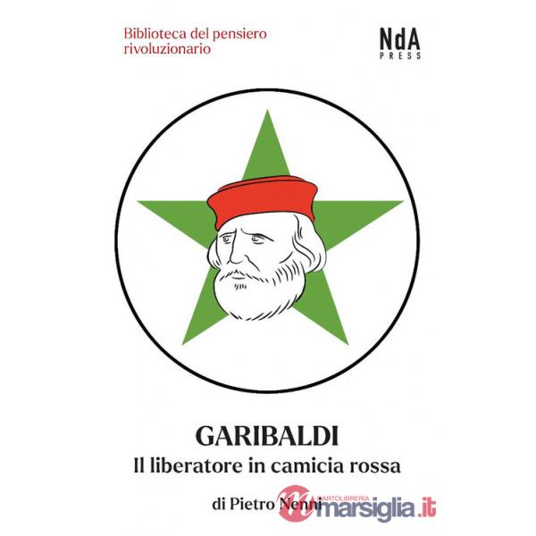 Garibaldi. Il liberatore in camicia rossa