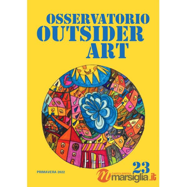 Osservatorio outsider art. Vol. 23: Primavera 2022