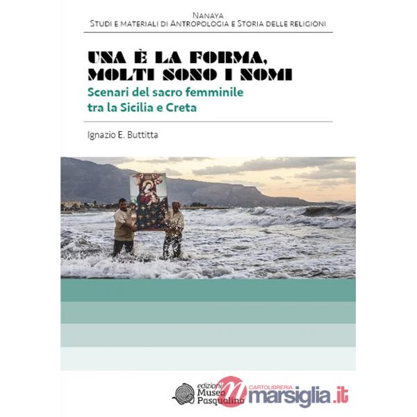 È la forma. Molti sono i nomi. Scenari del sacro femminile tra la Sicilia e Creta (Una)