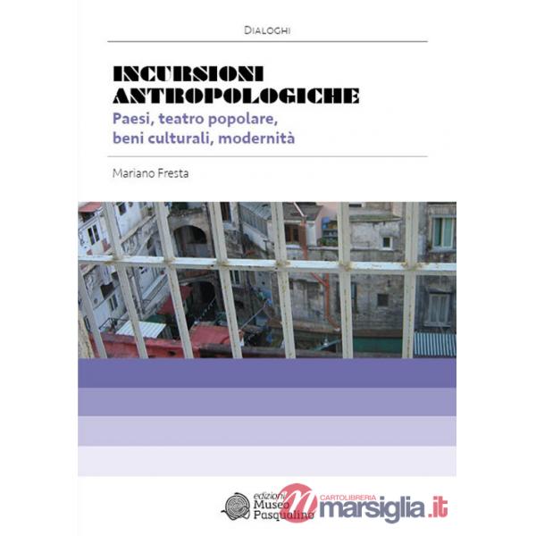 Incursioni antropologiche. Paesi, teatro popolare, beni culturali, modernità