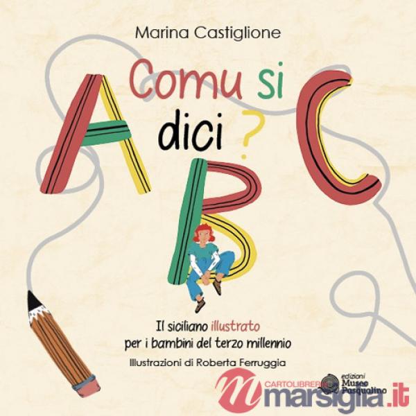 Comu si dici? Il siciliano illustrato per i bambini del terzo millennio. Ediz. illustrata
