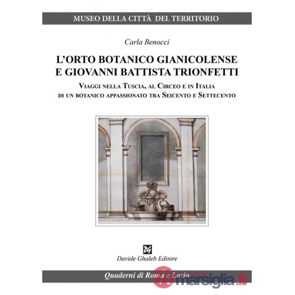 Orto botanico gianicolense e Giovanni Battista Trionfetti. Viaggi nella Tuscia, al Circeo e in Italia di un botanico appassionat