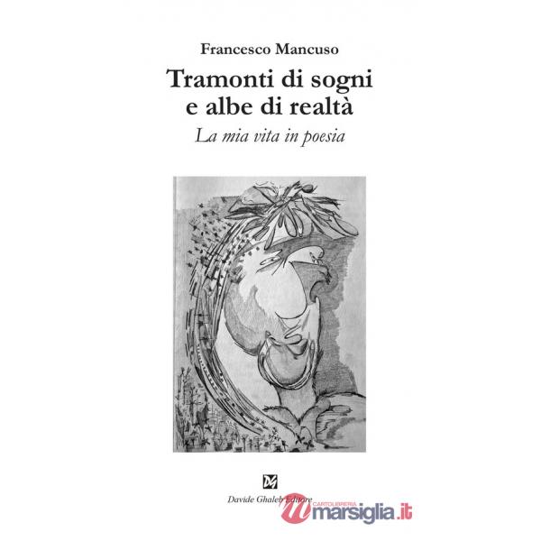 Tramonti di sogni e albe di realtà. La mia vita in poesia