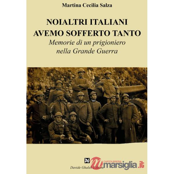 Noialtri italiani avemo sofferto tanto. Memorie di un prigioniero nella Grande Guerra