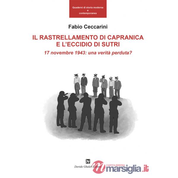 Rallestramento di Capranica e l'eccidio di Sutri. 17 novembre 1943: una verità perduta? (Il)