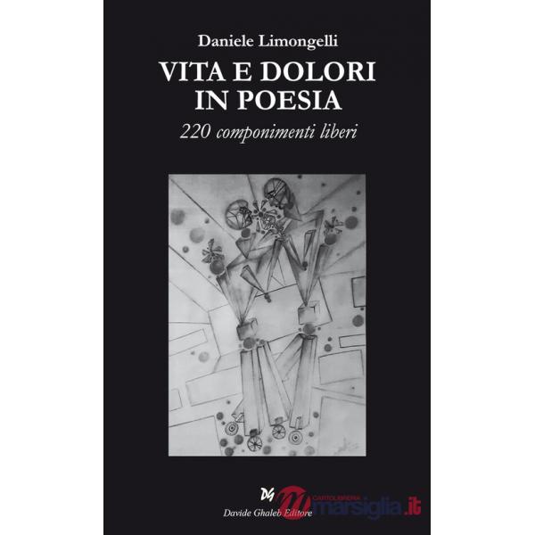 Vita e dolori in poesia. 220 componimenti liberi