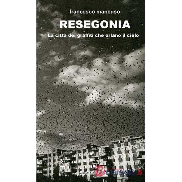 Resegonia. La città dei graffiti che orlano il cielo